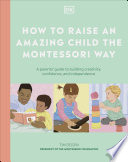 Cover of How To Raise An Amazing Child The Montessori Way